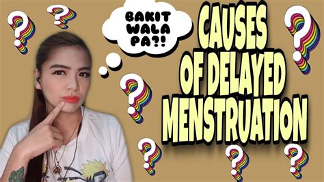Bakit na delay ang menstruation